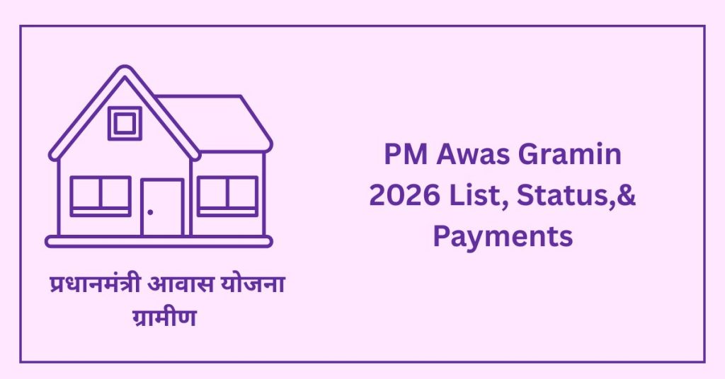 PM Awas Gramin 2026 List, Status,& Payments